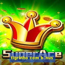 tigrinho com b么nus