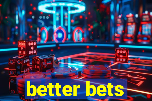 better bets