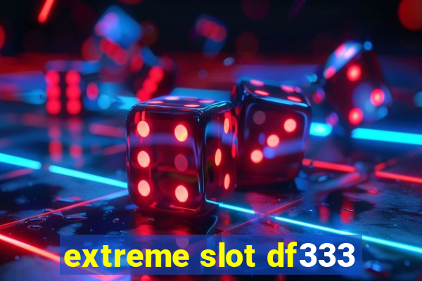 extreme slot df333