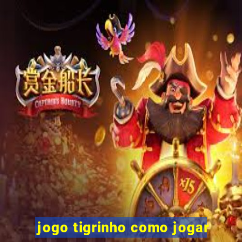 jogo tigrinho como jogar