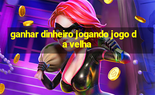 ganhar dinheiro jogando jogo da velha