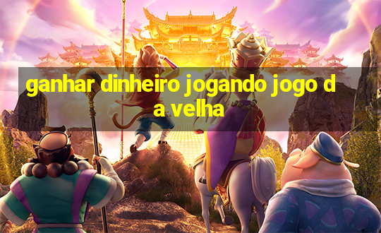 ganhar dinheiro jogando jogo da velha