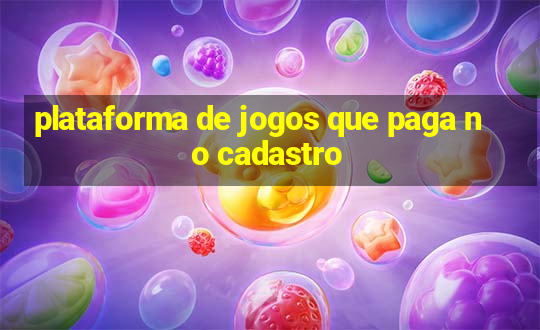 plataforma de jogos que paga no cadastro