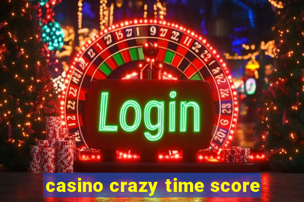 casino crazy time score