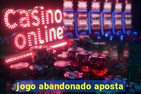 jogo abandonado aposta