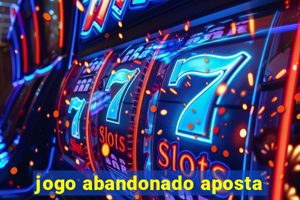 jogo abandonado aposta