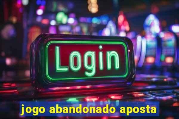 jogo abandonado aposta