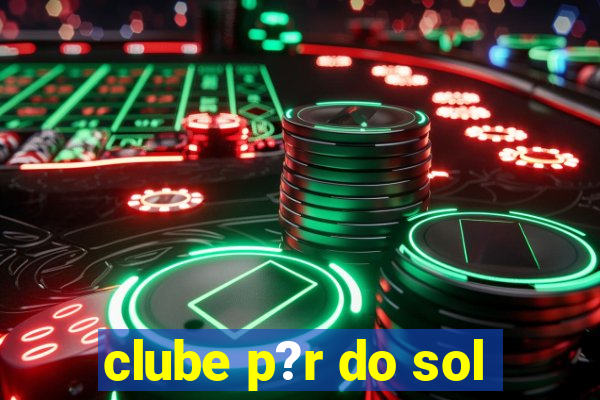 clube p?r do sol