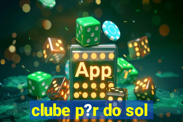 clube p?r do sol