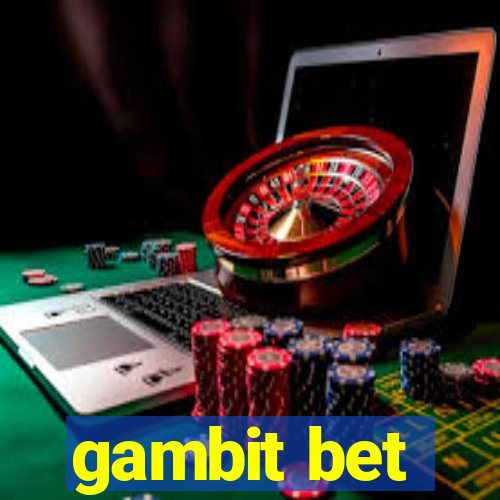 gambit bet