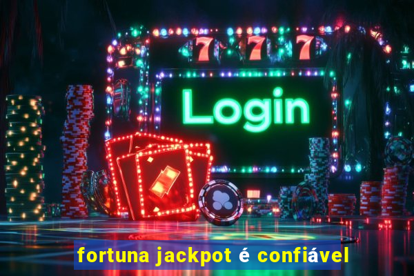 fortuna jackpot é confiável