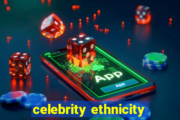 celebrity ethnicity