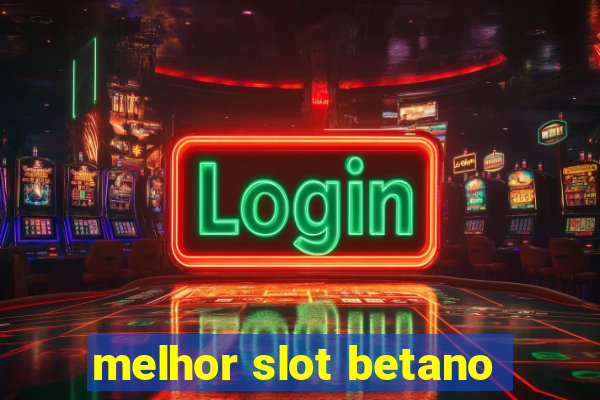 melhor slot betano