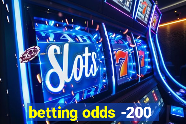 betting odds -200