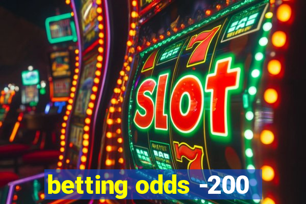 betting odds -200