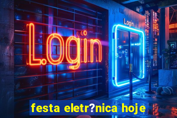 festa eletr?nica hoje