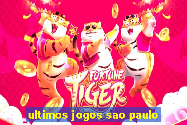 ultimos jogos sao paulo