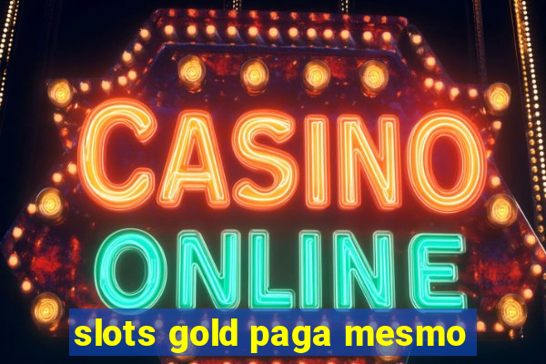 slots gold paga mesmo