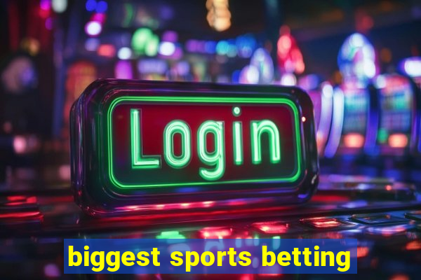 biggest sports betting