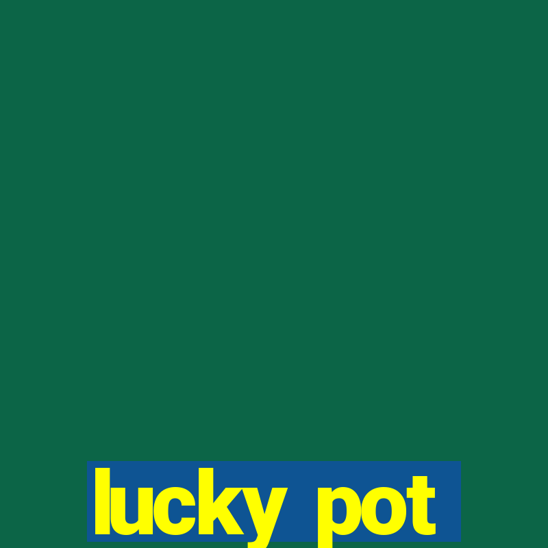 lucky pot