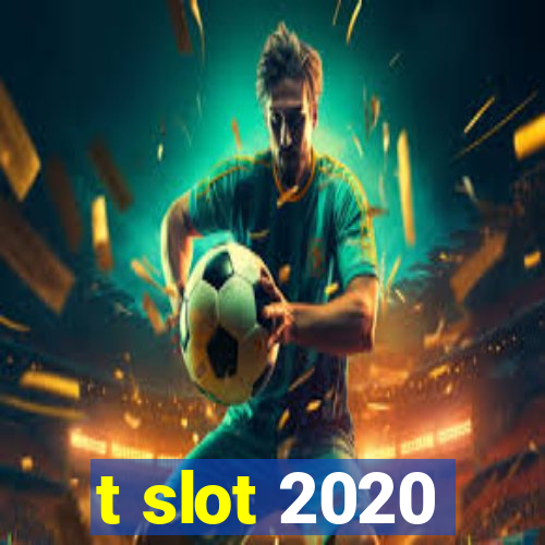 t slot 2020