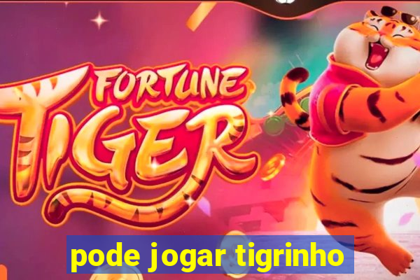 pode jogar tigrinho