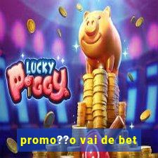 promo??o vai de bet