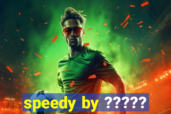 speedy by ?????