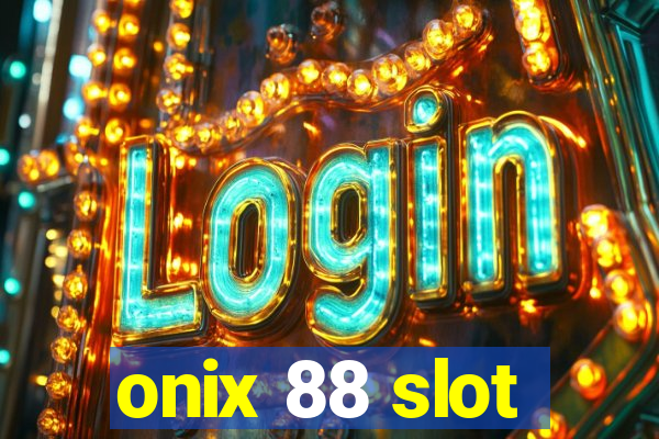 onix 88 slot