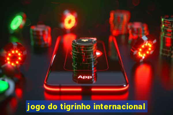 jogo do tigrinho internacional