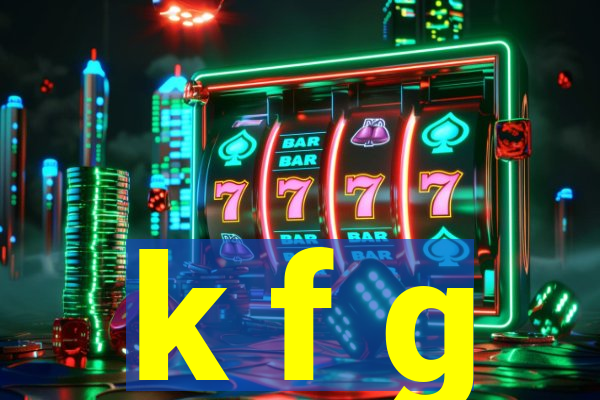 k f g