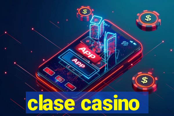 clase casino