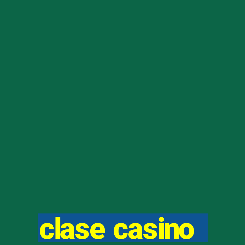 clase casino