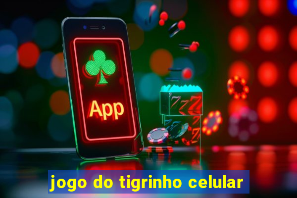 jogo do tigrinho celular