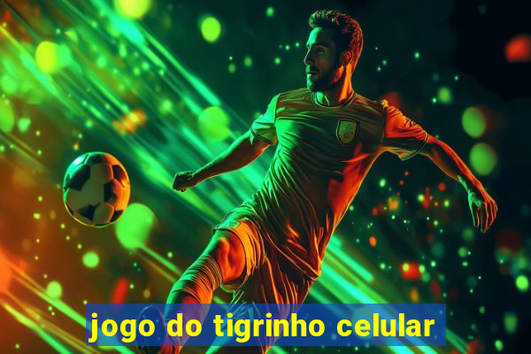 jogo do tigrinho celular