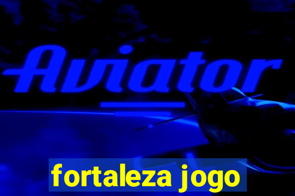 fortaleza jogo