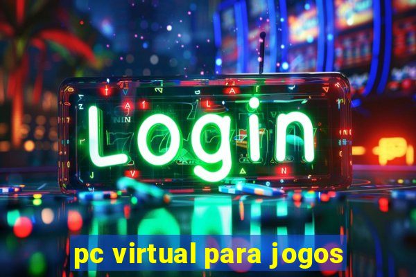 pc virtual para jogos