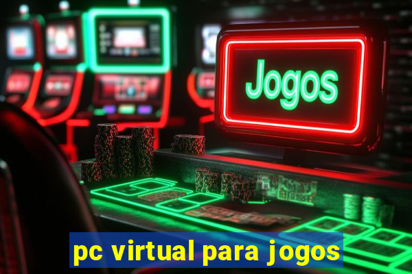 pc virtual para jogos