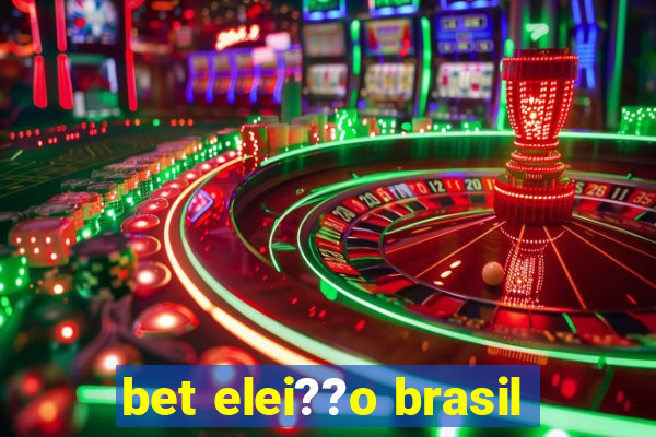 bet elei??o brasil