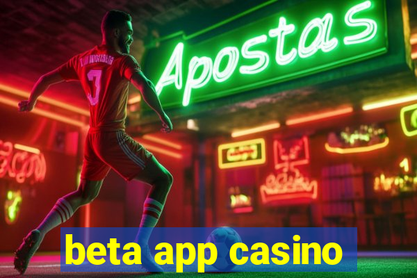 beta app casino