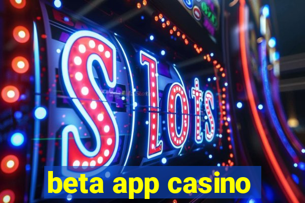 beta app casino