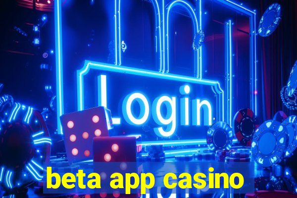 beta app casino