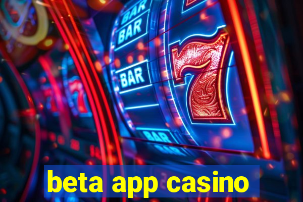 beta app casino