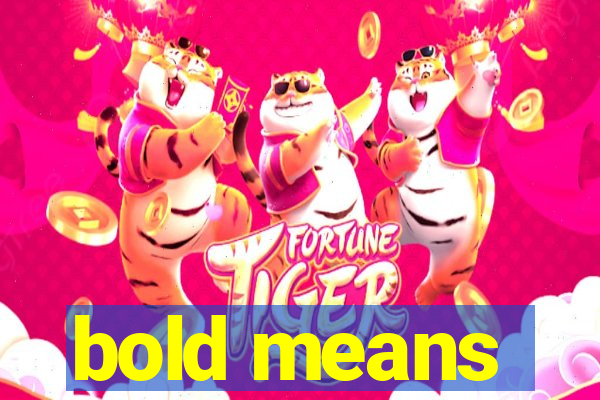 bold means