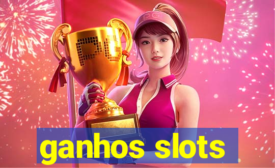 ganhos slots