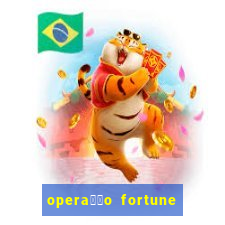 opera莽茫o fortune assistir online dublado