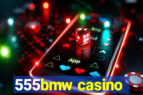 555bmw casino