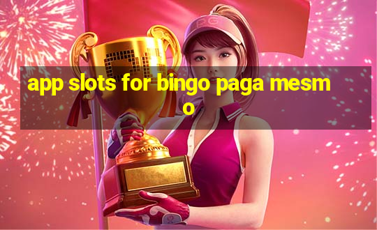 app slots for bingo paga mesmo