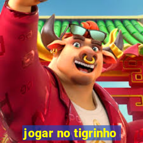 jogar no tigrinho