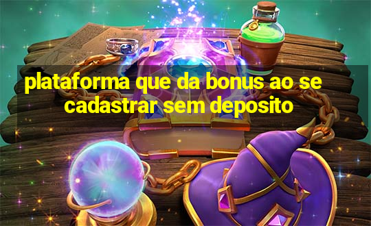 plataforma que da bonus ao se cadastrar sem deposito